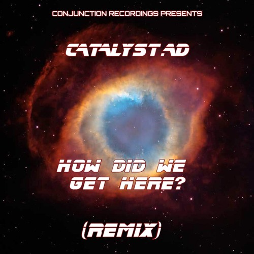 Catalyst.AD - How Did We Get Here - Remix - Conjunction Recordings FREE DOWNLOAD