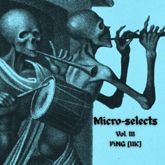Microselects podcast: Vol. III - PiNG (UK)