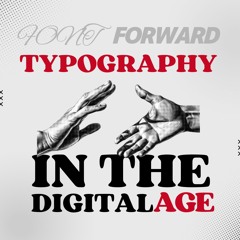 Font Forward: Typography in the Digital Age