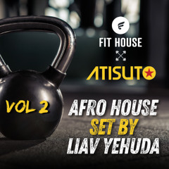 ✪ Afro house set for Fit House by - Liav Yehuda | ATISUTO (VOL 2)  ✪