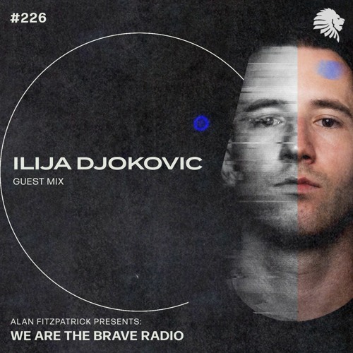 We Are The Brave Radio 226 (Guest mix from Ilija Djokovic)
