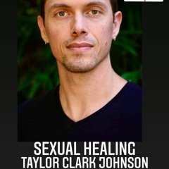#221 Sexual Healing - Taylor Clark Johnson