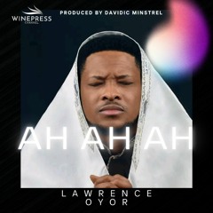 Ah ah ah - Evangelist Lawrence Oyor (Originally composedby Papa Chris Delvan)