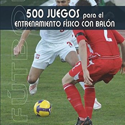 [READ] EBOOK 📧 Futbol 500 juegos para el entrenamiento fisico con balón (Spanish Edi