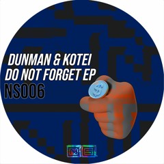 Dunman & Kotei - Do Not Forget EP [NS006]