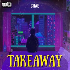 Chae ~ Takeaway [Prod. STKX3 x Joe Challen]