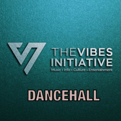 THE VIBES INITIATIVE 2022 DANCEHALL SAMPLER (FIRST QUARTER)