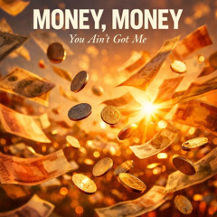 Money, Money (You Ain't Got Me)