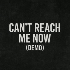 Can't Reach Me Now - Demo