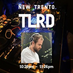 New Trento #7 @ TLRD (11:26pm-00:26pm)