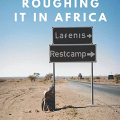 DOWNLOAD PDF 📒 Roughing it in Africa: Roots, Roads, and Revelations by  Katherine Kr