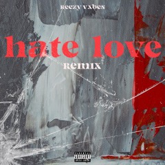 Reezy Vxbes - Hate Love Remix