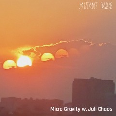 Micro Gravity w. Juli Chaos [11.11.24]