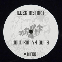 Iller Instinct - Don't Run Ya Gums (TAF001)