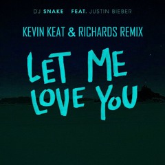 DJ Snake - Let Me Love You ft. Justin Bieber (Kevin Keat & RICHARDS Remix)
