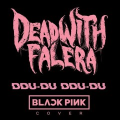 Dead With Falera - Dududu (Blackpink Cover)