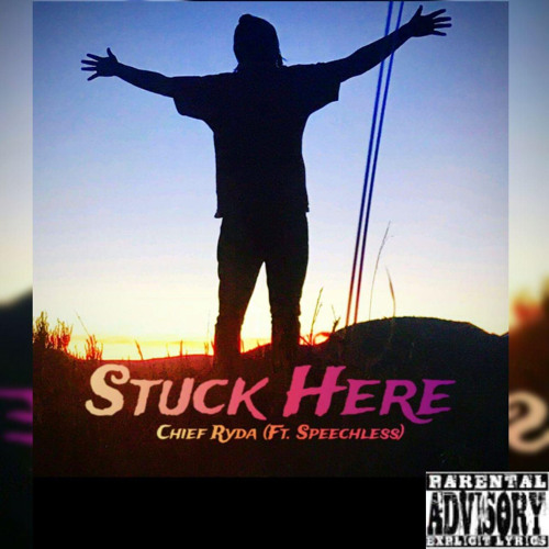 Stuck Here - Chief Ryda (Ft. Speechless)
