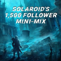 Solaroid's 1,500 Follower Mini-Mix