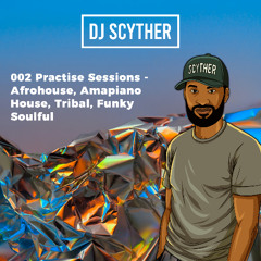 002 Practise Sessions - Afrohouse, Amapiano, House, Tribal House, Funky, Soulful