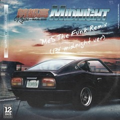 首都高MIDNIGHT/Kojoe,ISSUGI,MuKuRo (MeS The Funk Remix)(134 midnight ver)