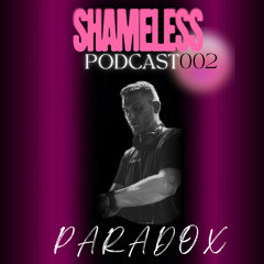 SHAMELESS PODCAST 002- Paradox (Trance)