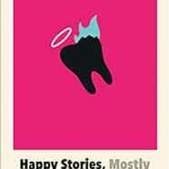 READ EBOOK EPUB KINDLE PDF Happy Stories, Mostly by Norman Erikson Pasaribu,Tiffany T