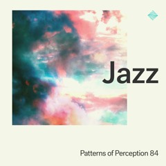 Patterns of Perception 84 - Jazz