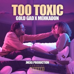 Gold Gad & Mehkadon - Too Toxic