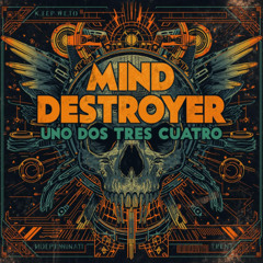 Mind Destroyer - Uno Dos Tres Cuatro