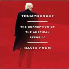 download PDF 📁 Trumpocracy: The Corruption of the American Republic by David Frum [P