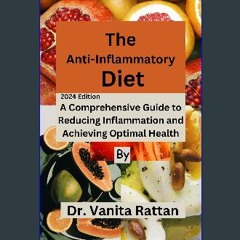PDF [READ] 📖 The Anti-Inflammatory Diet: A Comprehensive Guide to Reducing Inflammation and Achiev