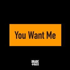 You Want Me ( Drade Bass )