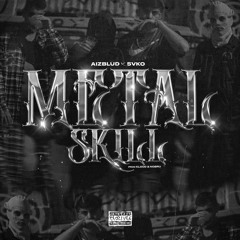 AIZBLUD X SVKO - METALSKILL (PROD. KLOUDDD / NOBRU)
