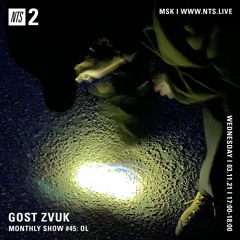 GOST ZVUK x NTS monthly show #45 w/ OL