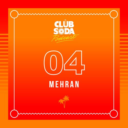 Club Soda Podcast #04 - Mehran