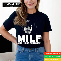 Milf Man I Love Funtcase Shirt