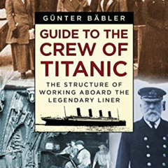 [DOWNLOAD] KINDLE 💌 Guide to the Crew of Titanic: The Structure of Working Aboard th