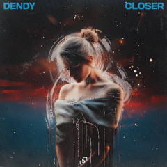 DENDY - CLOSER
