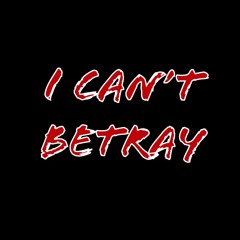 I Can't Betray