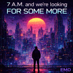 7 A.M and We're Looking For Some More Remix