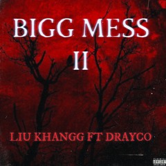 BIGG MESS II  ft Drayco