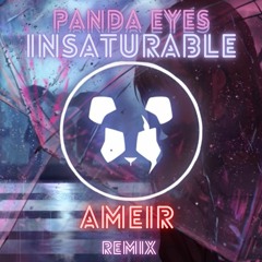 Panda Eyes - Insaturable • [ Ameir Remix ]