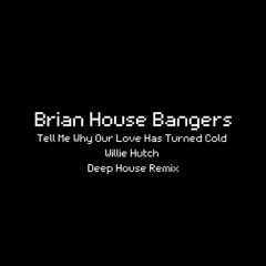 Tell Me Why Has Our Love Turned Cold - Willie Hutch (Deep House Remix)