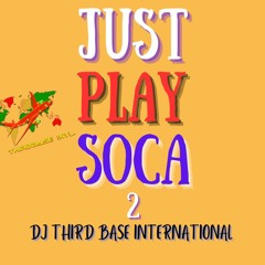 JUST PLAY SOCA 2 | DJ THIRD BASE INTERNATIONAL