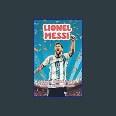 Read PDF 📕 Lionel Messi: Historias Inspiradoras de un Campeón Legendario: Libro biográfico para ni