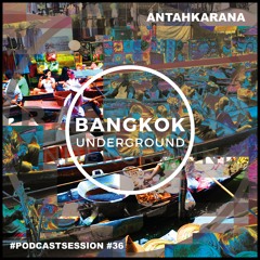 Bangkok Underground Podcast 036 - AntahKarana