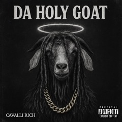 Cavalli Rich- Da Holy GOAT