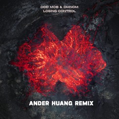 Odd Mob & OMNOM - Losing Control (ANDER HUANG REMIX)