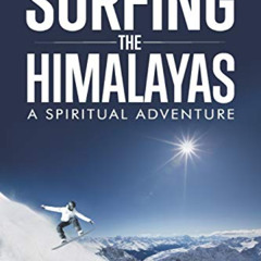Get EBOOK 📧 Surfing the Himalayas: A Spiritual Adventure by  Frederick Lenz EPUB KIN