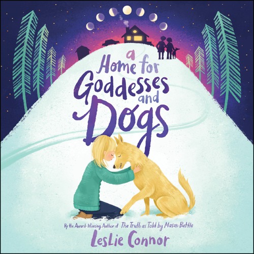 A HOME FOR GODDESSES AND DOGS by Leslie Connor